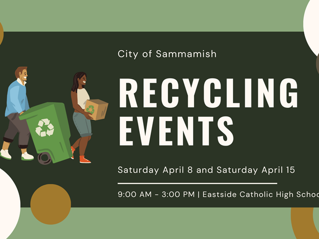 Flyer that reads: City of Sammamish Recycling Events: Saturday April 8th and Saturday April 15th. 9 a.m. to 3 p.m. Eastside Catholic High School.